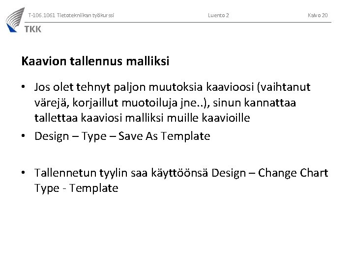 T-106. 1061 Tietotekniikan työkurssi Luento 2 Kalvo 20 Kaavion tallennus malliksi • Jos olet