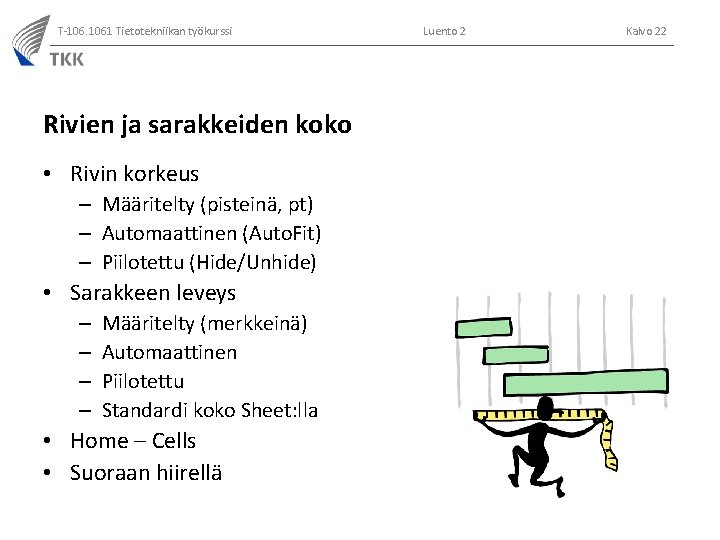 T-106. 1061 Tietotekniikan työkurssi Rivien ja sarakkeiden koko • Rivin korkeus – Määritelty (pisteinä,