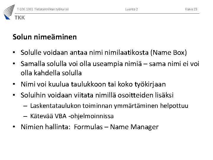 T-106. 1061 Tietotekniikan työkurssi Luento 2 Kalvo 23 Solun nimeäminen • Solulle voidaan antaa