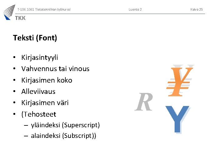 T-106. 1061 Tietotekniikan työkurssi Luento 2 Kalvo 25 Teksti (Font) • • • Kirjasintyyli