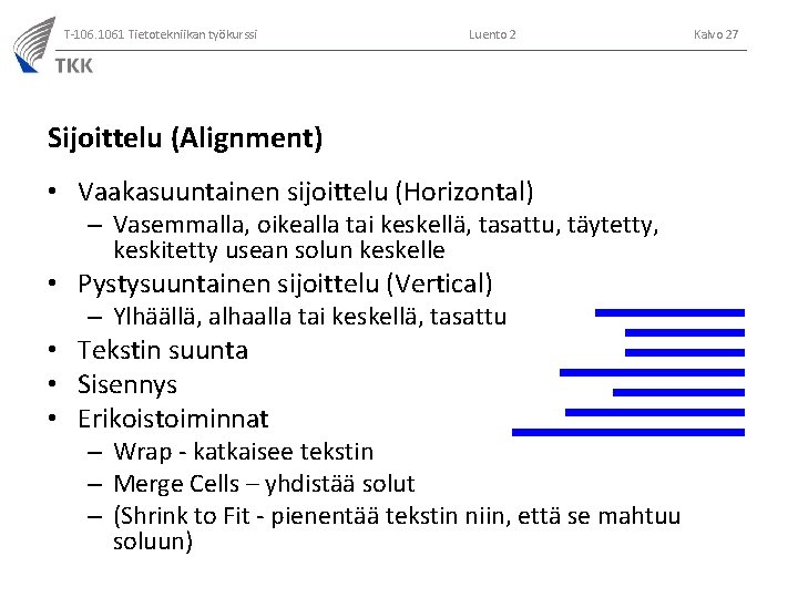 T-106. 1061 Tietotekniikan työkurssi Luento 2 Sijoittelu (Alignment) • Vaakasuuntainen sijoittelu (Horizontal) – Vasemmalla,
