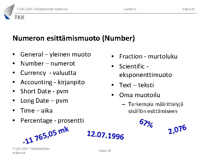 T-106. 1061 Tietotekniikan työkurssi Luento 2 Kalvo 28 Numeron esittämismuoto (Number) • • General