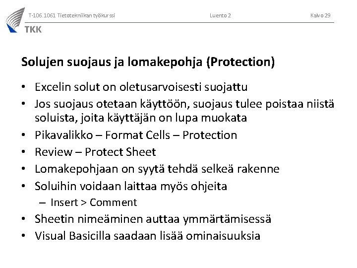 T-106. 1061 Tietotekniikan työkurssi Luento 2 Kalvo 29 Solujen suojaus ja lomakepohja (Protection) •