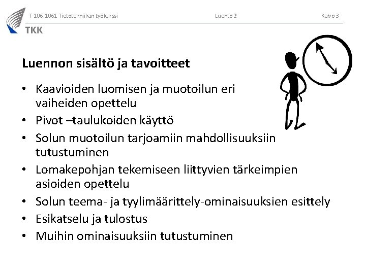 T-106. 1061 Tietotekniikan työkurssi Luento 2 Kalvo 3 Luennon sisältö ja tavoitteet • Kaavioiden