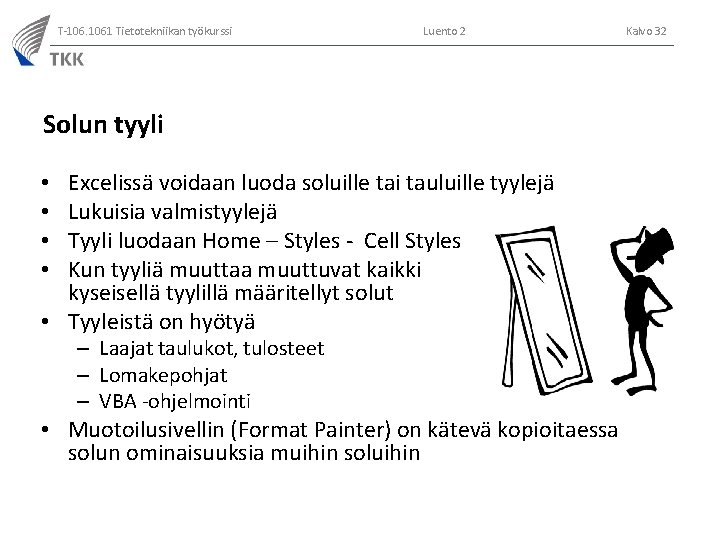 T-106. 1061 Tietotekniikan työkurssi Luento 2 Solun tyyli Excelissä voidaan luoda soluille tai tauluille