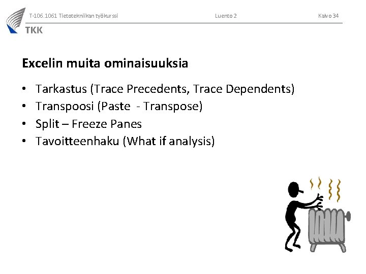 T-106. 1061 Tietotekniikan työkurssi Luento 2 Excelin muita ominaisuuksia • • Tarkastus (Trace Precedents,