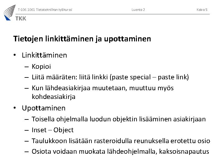 T-106. 1061 Tietotekniikan työkurssi Luento 2 Kalvo 5 Tietojen linkittäminen ja upottaminen • Linkittäminen