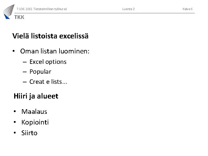 T-106. 1061 Tietotekniikan työkurssi Vielä listoista excelissä • Oman listan luominen: – Excel options