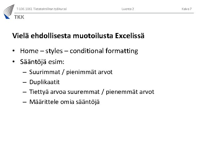 T-106. 1061 Tietotekniikan työkurssi Luento 2 Vielä ehdollisesta muotoilusta Excelissä • Home – styles