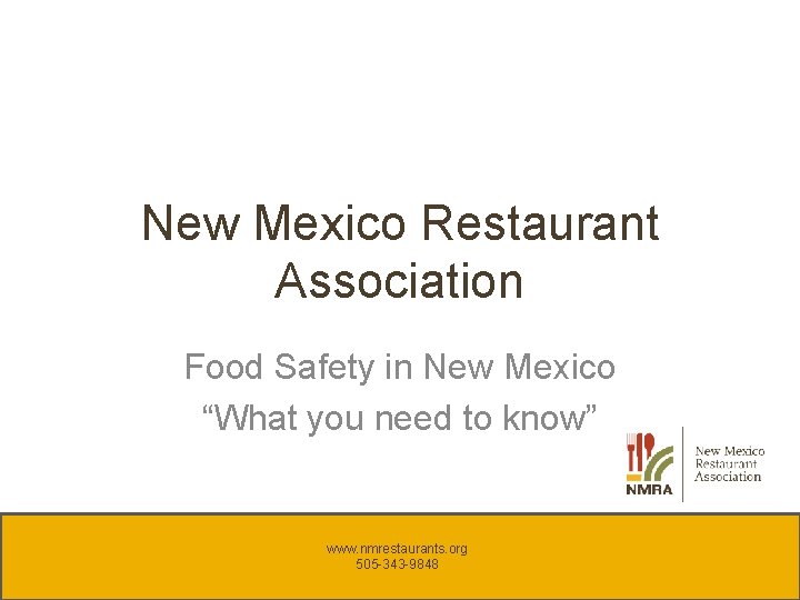 New Mexico Restaurant Association Food Safety in New Mexico “What you need to know” New Mexico Restaurant Association Food Safety in New Mexico “What you need to know”