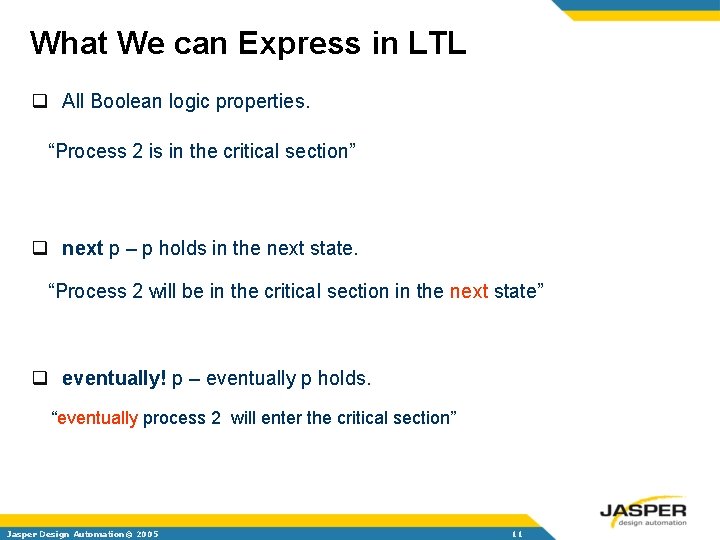 What We can Express in LTL q All Boolean logic properties. “Process 2 is