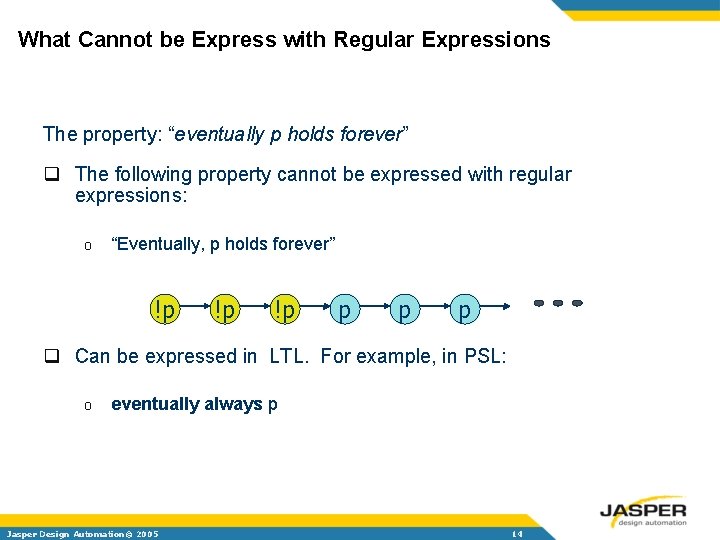 What Cannot be Express with Regular Expressions The property: “eventually p holds forever” q