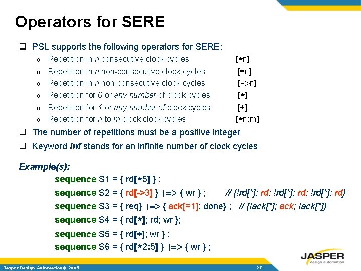 Operators for SERE q PSL supports the following operators for SERE: o Repetition in