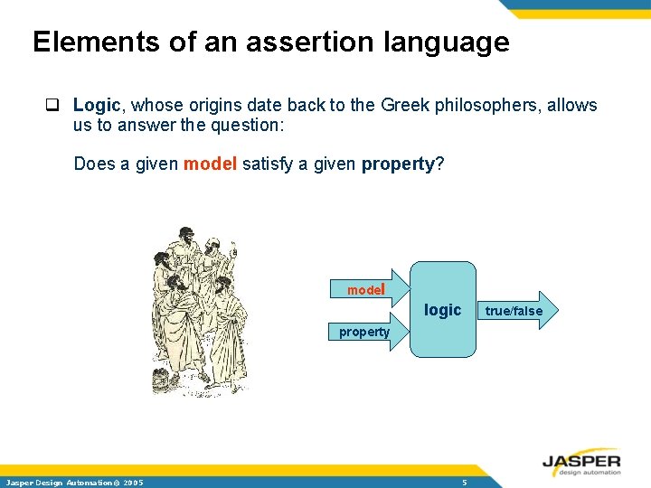 Elements of an assertion language q Logic, whose origins date back to the Greek