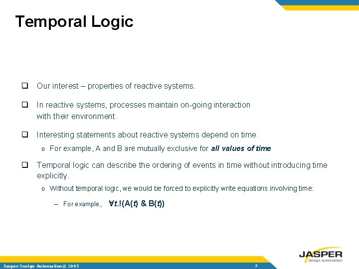 Temporal Logic q Our interest – properties of reactive systems. q In reactive systems,