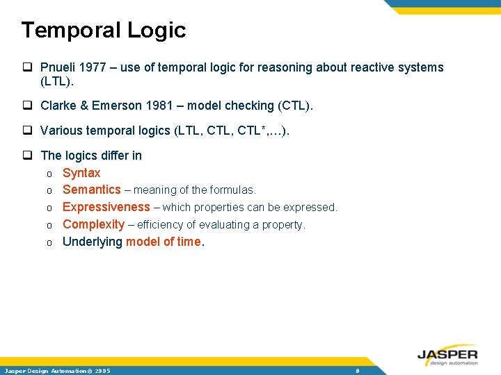 Temporal Logic q Pnueli 1977 – use of temporal logic for reasoning about reactive