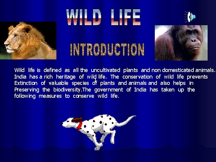 Wild life is defined as all the uncultivated plants and non domesticated animals. India