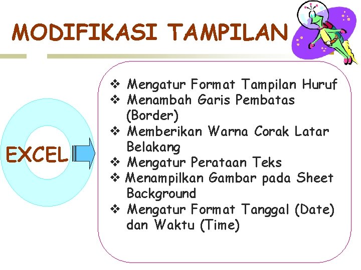 MODIFIKASI TAMPILAN EXCEL v Mengatur Format Tampilan Huruf v Menambah Garis Pembatas (Border) v