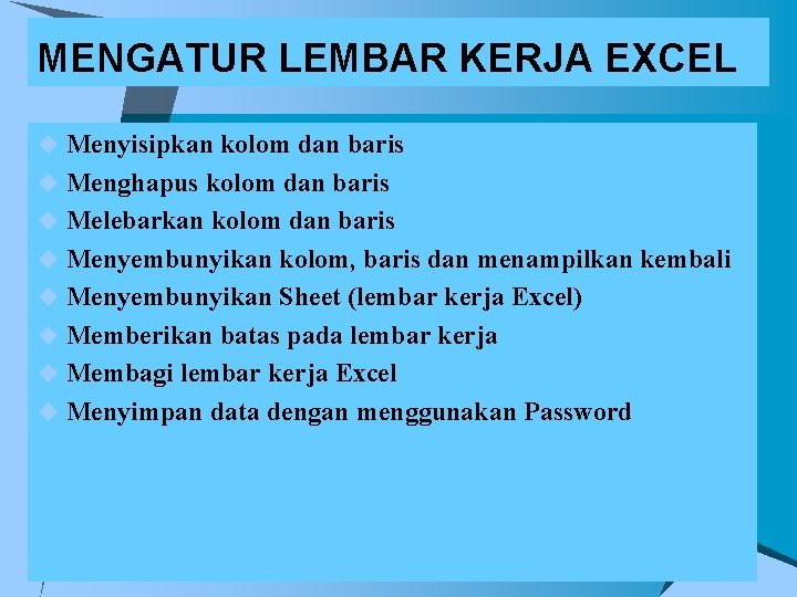 MENGATUR LEMBAR KERJA EXCEL u Menyisipkan kolom dan baris u Menghapus kolom dan baris