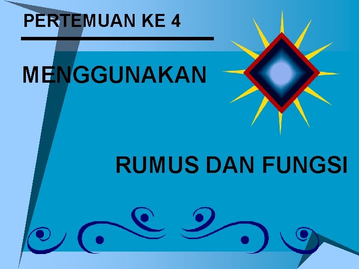 PERTEMUAN KE 4 MENGGUNAKAN RUMUS DAN FUNGSI 