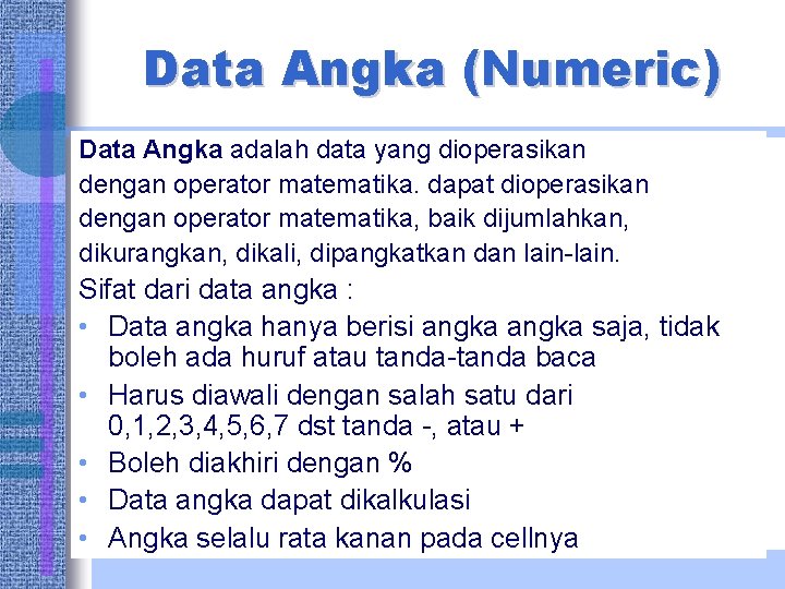 Data Angka (Numeric) Data Angka adalah data yang dioperasikan dengan operator matematika. dapat dioperasikan