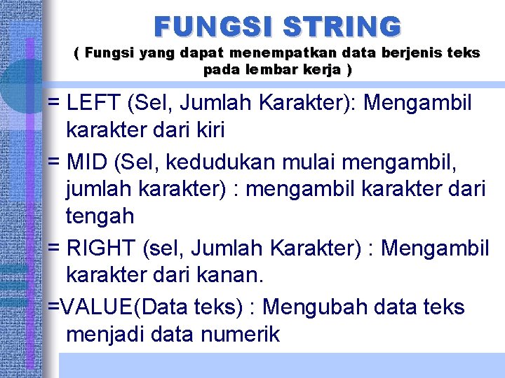 FUNGSI STRING ( Fungsi yang dapat menempatkan data berjenis teks pada lembar kerja )