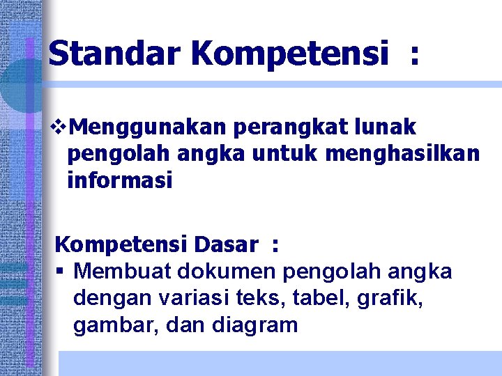 Standar Kompetensi : v. Menggunakan perangkat lunak pengolah angka untuk menghasilkan informasi Kompetensi Dasar