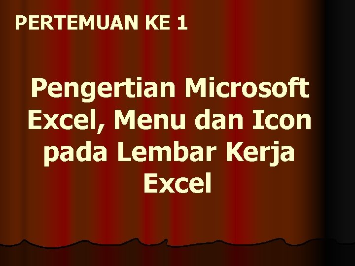 PERTEMUAN KE 1 Pengertian Microsoft Excel, Menu dan Icon pada Lembar Kerja Excel 