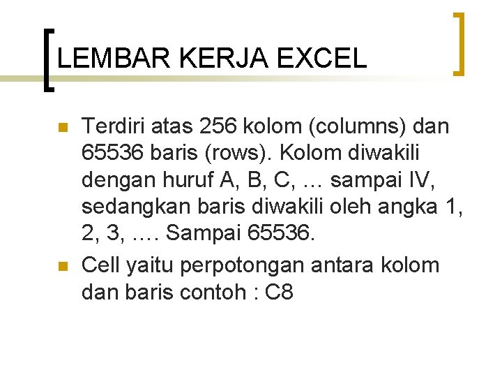 LEMBAR KERJA EXCEL n n Terdiri atas 256 kolom (columns) dan 65536 baris (rows).