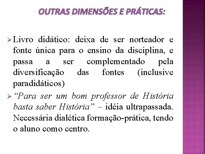 OUTRAS DIMENSÕES E PRÁTICAS: Ø Livro didático: deixa de ser norteador e fonte única