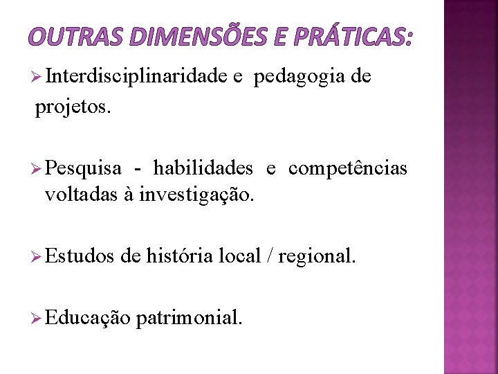 OUTRAS DIMENSÕES E PRÁTICAS: Ø Interdisciplinaridade e pedagogia de projetos. Ø Pesquisa - habilidades