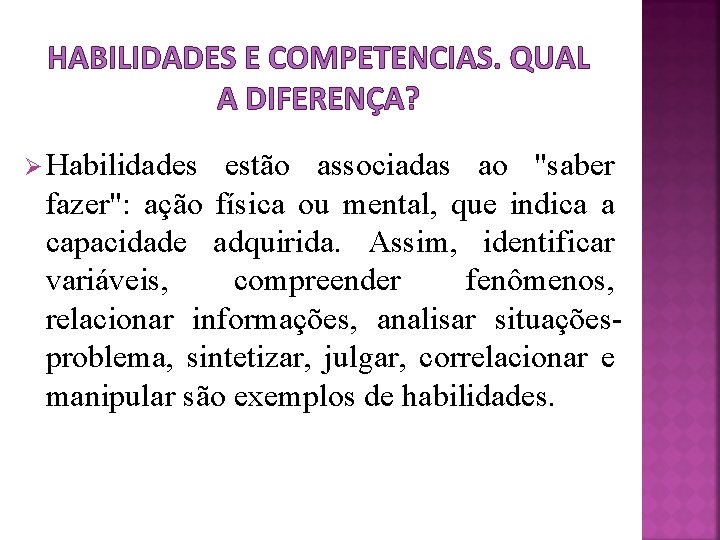 HABILIDADES E COMPETENCIAS. QUAL A DIFERENÇA? Ø Habilidades estão associadas ao "saber fazer": ação