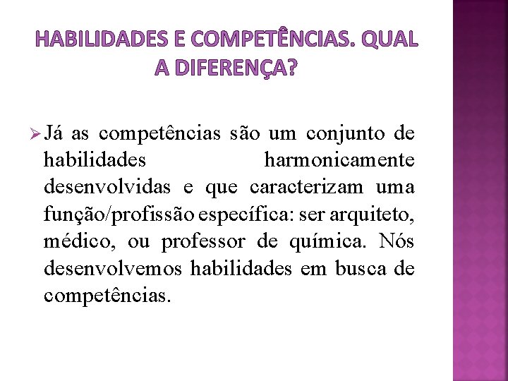 HABILIDADES E COMPETÊNCIAS. QUAL A DIFERENÇA? Ø Já as competências são um conjunto de