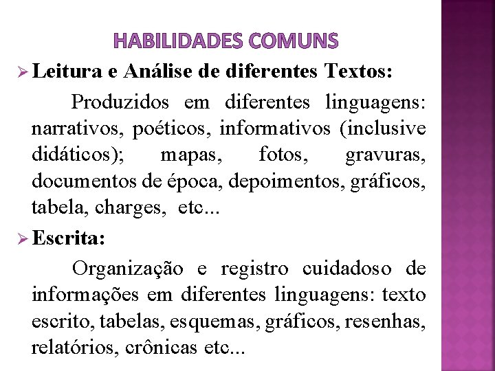 HABILIDADES COMUNS Ø Leitura e Análise de diferentes Textos: Produzidos em diferentes linguagens: narrativos,