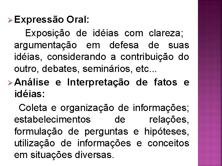 Ø Expressão Oral: Exposição de idéias com clareza; argumentação em defesa de suas idéias,