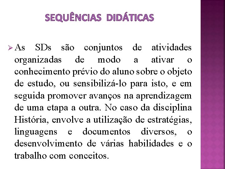 SEQUÊNCIAS DIDÁTICAS Ø As SDs são conjuntos de atividades organizadas de modo a ativar