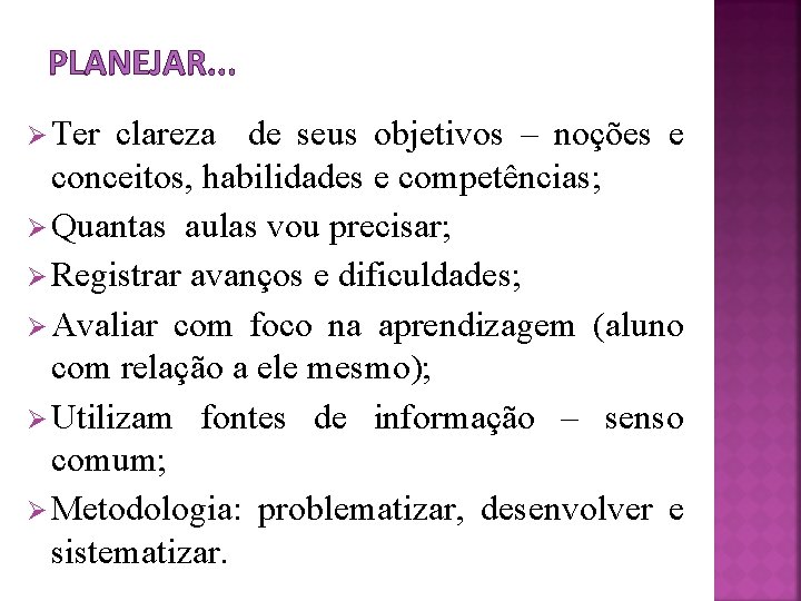 PLANEJAR. . . Ø Ter clareza de seus objetivos – noções e conceitos, habilidades