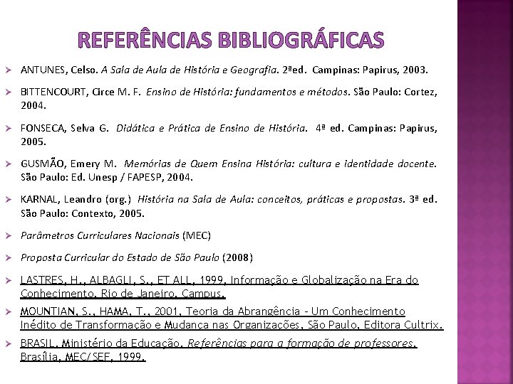 REFERÊNCIAS BIBLIOGRÁFICAS Ø ANTUNES, Celso. A Sala de Aula de História e Geografia. 2ªed.