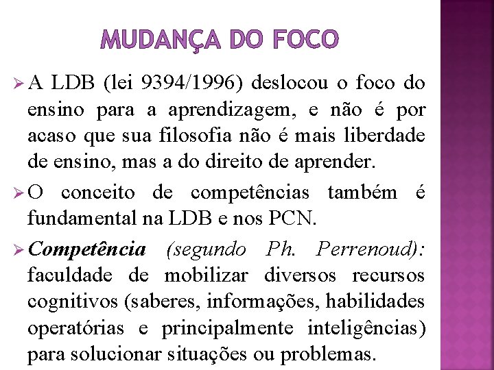 MUDANÇA DO FOCO Ø A LDB (lei 9394/1996) deslocou o foco do ensino para