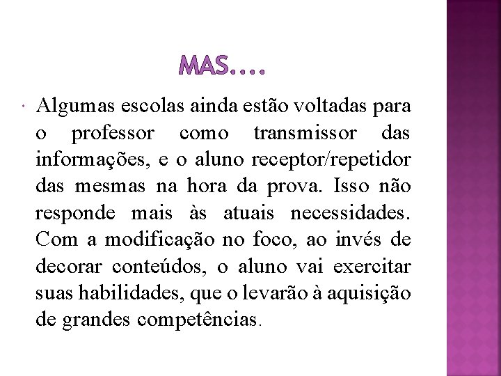 MAS. . Algumas escolas ainda estão voltadas para o professor como transmissor das informações,