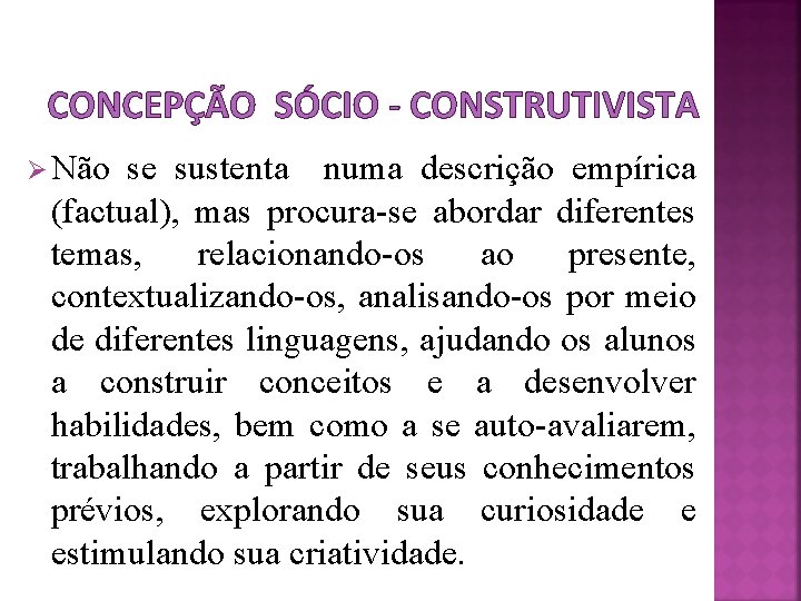 CONCEPÇÃO SÓCIO - CONSTRUTIVISTA Ø Não se sustenta numa descrição empírica (factual), mas procura-se