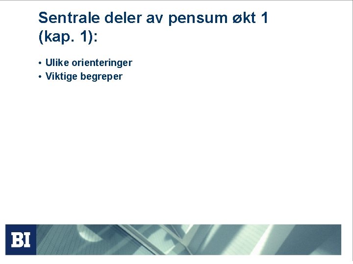 Sentrale deler av pensum økt 1 (kap. 1): • Ulike orienteringer • Viktige begreper