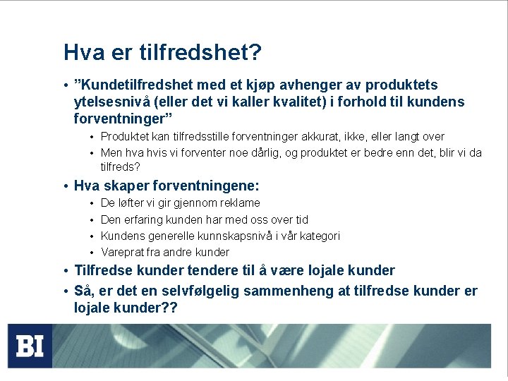 Hva er tilfredshet? • ”Kundetilfredshet med et kjøp avhenger av produktets ytelsesnivå (eller det