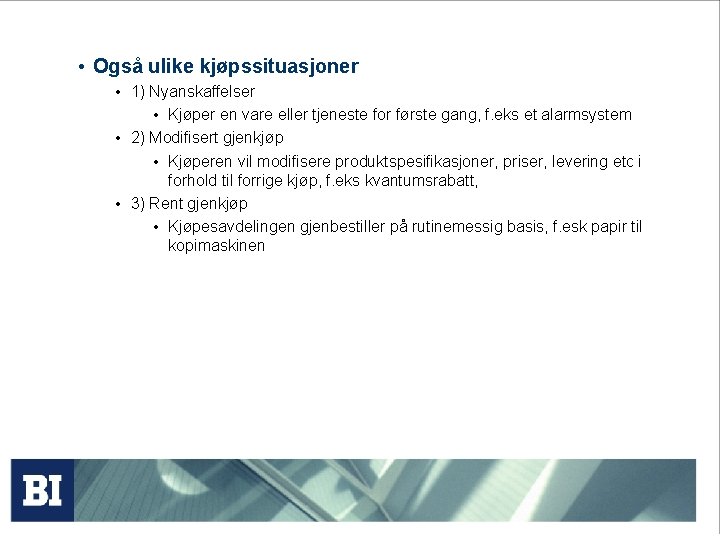  • Også ulike kjøpssituasjoner • 1) Nyanskaffelser • Kjøper en vare eller tjeneste