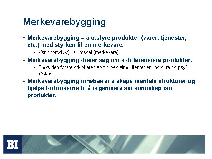 Merkevarebygging • Merkevarebygging – å utstyre produkter (varer, tjenester, etc. ) med styrken til