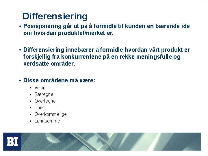 Differensiering • Posisjonering går ut på å formidle til kunden en bærende ide om