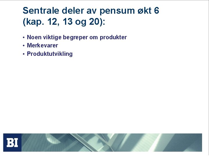 Sentrale deler av pensum økt 6 (kap. 12, 13 og 20): • Noen viktige