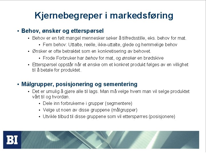 Kjernebegreper i markedsføring • Behov, ønsker og etterspørsel • Behov er en følt mangel