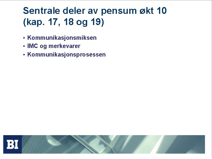 Sentrale deler av pensum økt 10 (kap. 17, 18 og 19) • Kommunikasjonsmiksen •