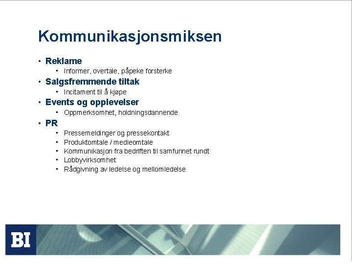 Kommunikasjonsmiksen • Reklame • Informer, overtale, påpeke forsterke • Salgsfremmende tiltak • Incitament til